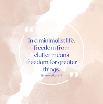 quote "in a minimalist life, freedom from clutter means freedom for greater things"